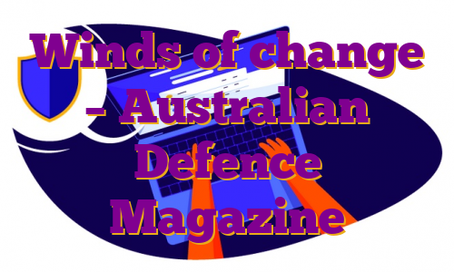 Winds of change – Australian Defence Magazine