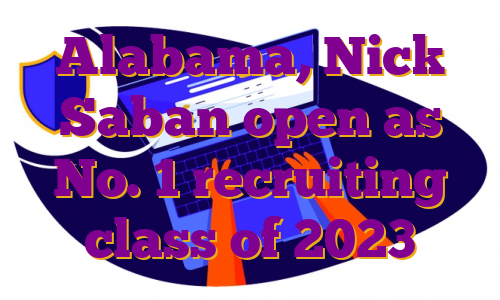 Alabama, Nick Saban open as No. 1 recruiting class of 2023