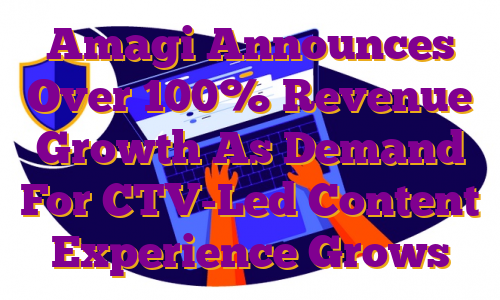 Amagi Announces Over 100% Revenue Growth As Demand For CTV-Led Content Experience Grows
