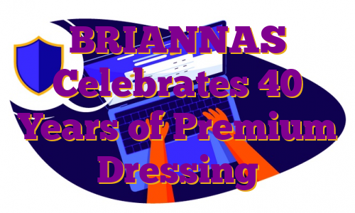 BRIANNAS Celebrates 40 Years of Premium Dressing