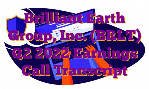 Brilliant Earth Group, Inc. (BRLT) Q2 2022 Earnings Call Transcript