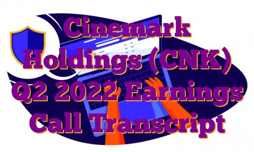 Cinemark Holdings (CNK) Q2 2022 Earnings Call Transcript