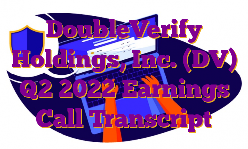 DoubleVerify Holdings, Inc. (DV) Q2 2022 Earnings Call Transcript