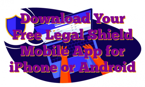 Download Your Free Legal Shield Mobile App for iPhone or Android