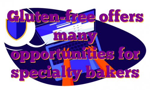 Gluten-free offers many opportunities for specialty bakers