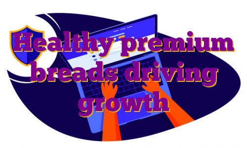 Healthy premium breads driving growth