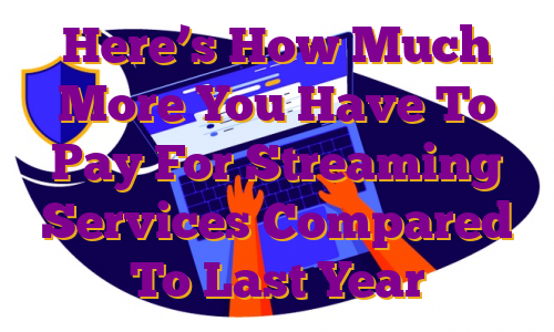 Here’s How Much More You Have To Pay For Streaming Services Compared To Last Year