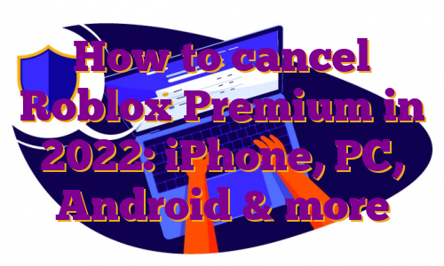 How to cancel Roblox Premium in 2022: iPhone, PC, Android & more