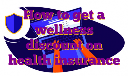 How to get a wellness discount on health insurance