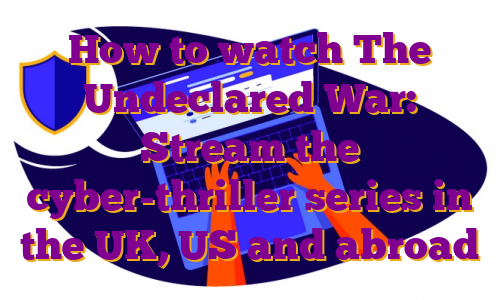How to watch The Undeclared War: Stream the cyber-thriller series in the UK, US and abroad
