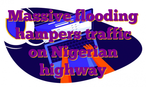 Massive flooding hampers traffic on Nigerian highway