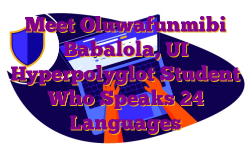 Meet Oluwafunmibi Babalola, UI Hyperpolyglot Student Who Speaks 24 Languages