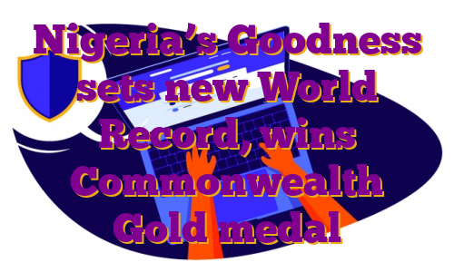 Nigeria’s Goodness sets new World Record, wins Commonwealth Gold medal