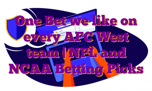 One Bet we like on every AFC West team | NFL and NCAA Betting Picks