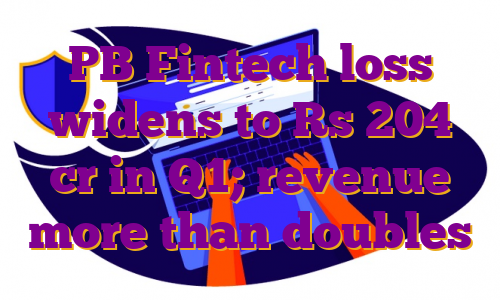 PB Fintech loss widens to Rs 204 cr in Q1; revenue more than doubles