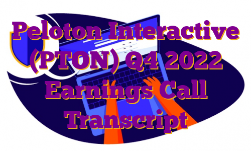 Peloton Interactive (PTON) Q4 2022 Earnings Call Transcript