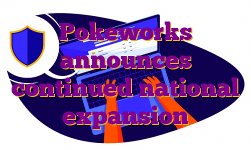 Pokeworks announces continued national expansion