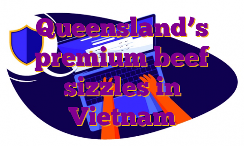 Queensland’s premium beef sizzles in Vietnam