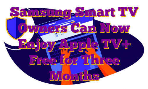Samsung Smart TV Owners Can Now Enjoy Apple TV+ Free for Three Months