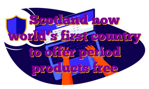 Scotland now world’s first country to offer period products free