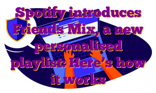 Spotify introduces Friends Mix, a new personalised playlist: Here’s how it works