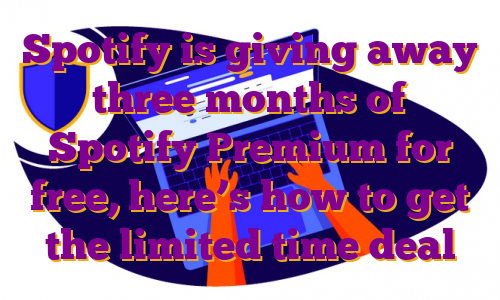 Spotify is giving away three months of Spotify Premium for free, here’s how to get the limited time deal