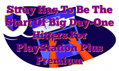 Stray Has To Be The Start Of Big Day-One Hitters For PlayStation Plus Premium