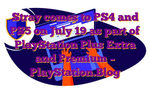 Stray comes to PS4 and PS5 on July 19 as part of PlayStation Plus Extra and Premium – PlayStation.Blog