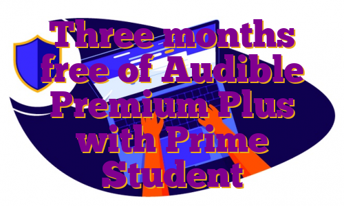 Three months free of Audible Premium Plus with Prime Student