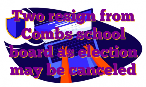 Two resign from Combs school board as election may be canceled