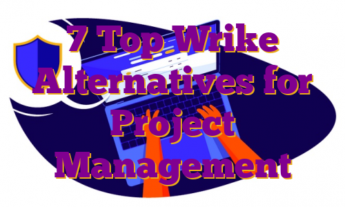 7 Top Wrike Alternatives for Project Management
