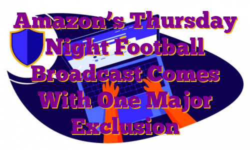 Amazon’s Thursday Night Football Broadcast Comes With One Major Exclusion