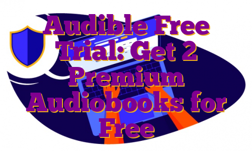 Audible Free Trial: Get 2 Premium Audiobooks for Free