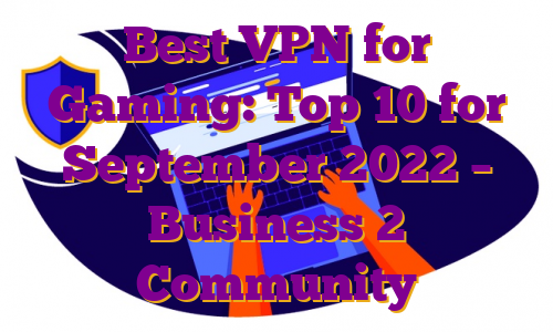 Best VPN for Gaming: Top 10 for September 2022 – Business 2 Community