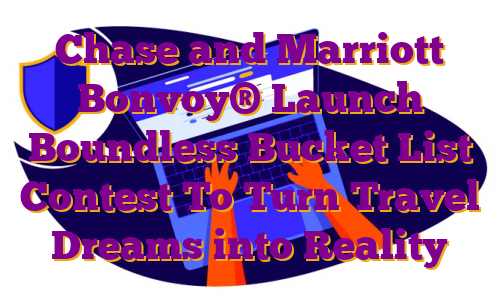 Chase and Marriott Bonvoy® Launch Boundless Bucket List Contest To Turn Travel Dreams into Reality