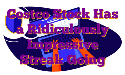 Costco Stock Has a Ridiculously Impressive Streak Going