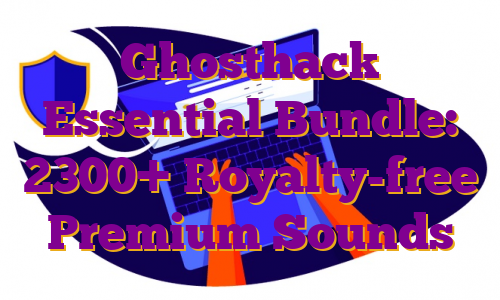 Ghosthack Essential Bundle: 2300+ Royalty-free Premium Sounds