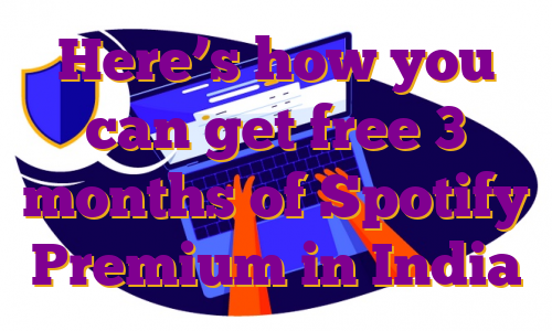 Here’s how you can get free 3 months of Spotify Premium in India