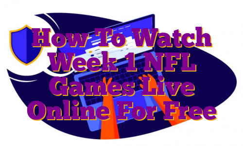How To Watch Week 1 NFL Games Live Online For Free