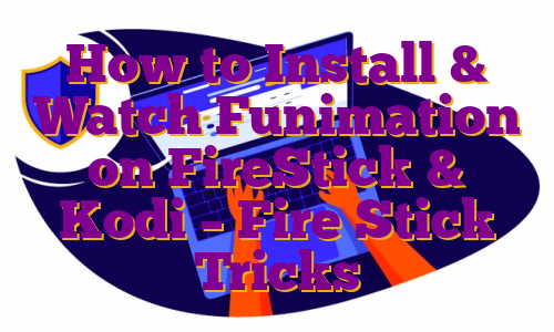How to Install & Watch Funimation on FireStick & Kodi – Fire Stick Tricks