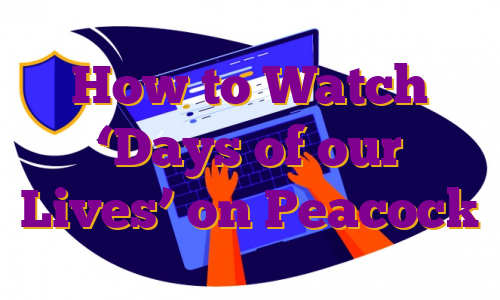 How to Watch ‘Days of our Lives’ on Peacock