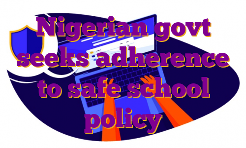 Nigerian govt seeks adherence to safe school policy