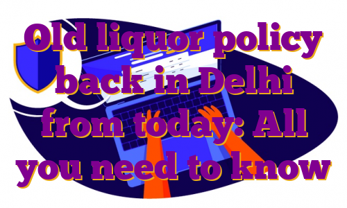Old liquor policy back in Delhi from today: All you need to know