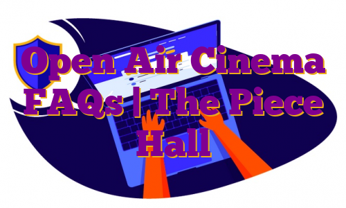 Open Air Cinema FAQs | The Piece Hall