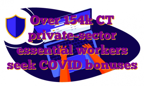 Over 154k CT private-sector essential workers seek COVID bonuses