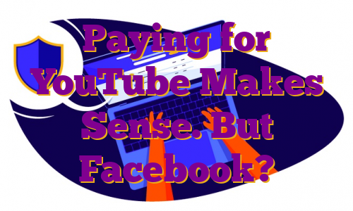 Paying for YouTube Makes Sense. But Facebook?
