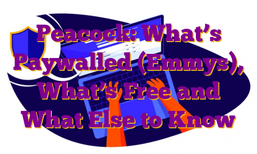 Peacock: What’s Paywalled (Emmys), What’s Free and What Else to Know