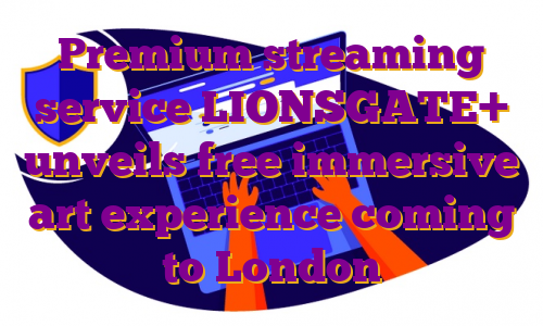Premium streaming service LIONSGATE+ unveils free immersive art experience coming to London