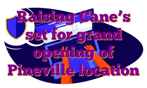 Raising Cane’s set for grand opening of Pineville location