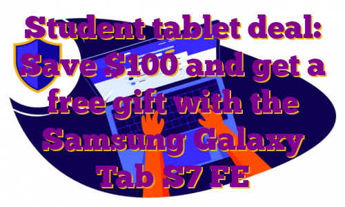 Student tablet deal: Save $100 and get a free gift with the Samsung Galaxy Tab S7 FE